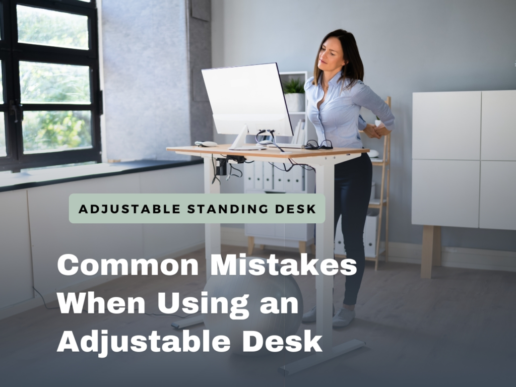 Incorrect standing desk posture causing adjustable desk mistakes