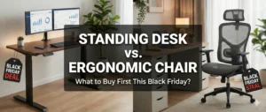Standing Desk vs Ergonomic Chair: What to Buy First This Black Friday?