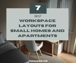 Top 7 Best Workspace Layouts for Small Homes and Apartments